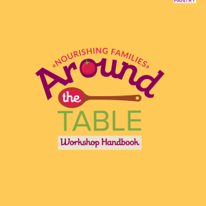 Around the Table: Nourishing Families—Caregiver Participant Workbook