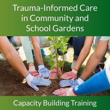 Trauma-Informed Care in Community and School Gardens