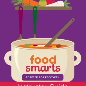 Food Smarts Adapted for Recovery Instructor Guide